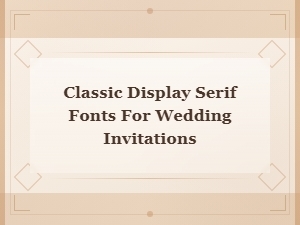 Classic Display Serif Fonts for Wedding Invitations