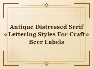 Antique Distressed Serif Lettering Styles for Craft Beer Labels