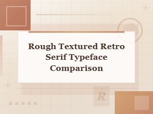 Distressed Grunge Serif Typeface Comparison: Best Rough Retro Fonts Reviewed