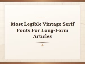 Most Legible Vintage Serif Fonts for Long-Form Articles