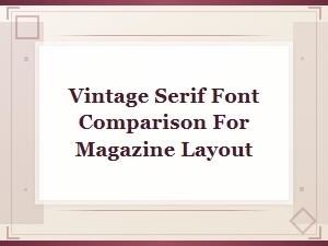 Vintage Serif Font Comparison for Magazine Layout