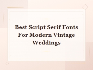 Best Script Serif Fonts for Modern Vintage Weddings