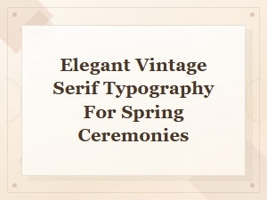 Elegant Vintage Serif Typography for Spring Ceremonies